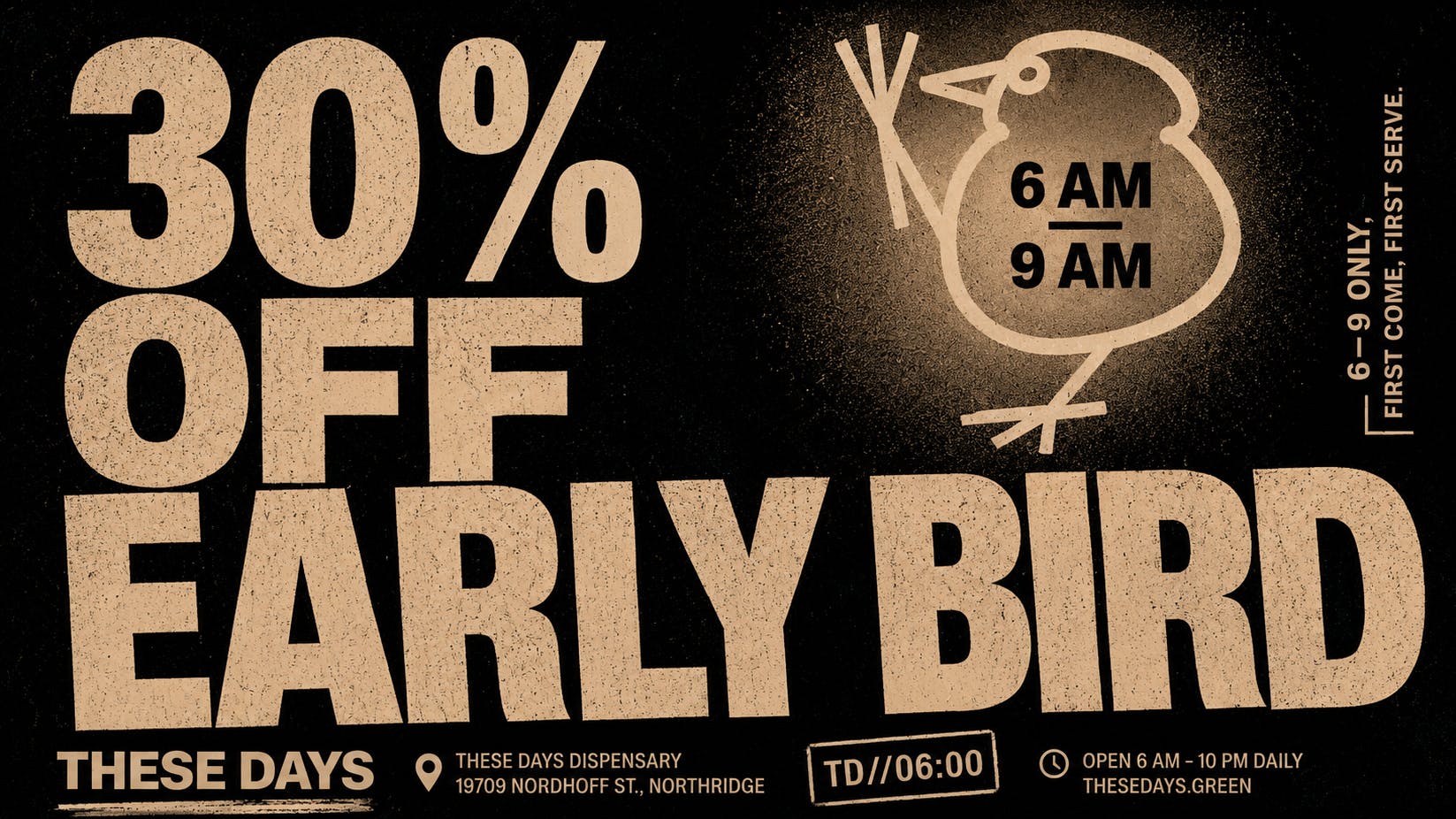 THESE DAYS DISPENSARY - NORTHRIDGE 30% Off Storewide 6 AM - 9 AM