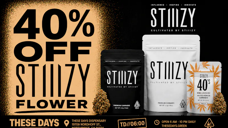 THESE DAYS DISPENSARY - NORTHRIDGE 🔥 40% OFF STIIIZY FLOWER 🔥