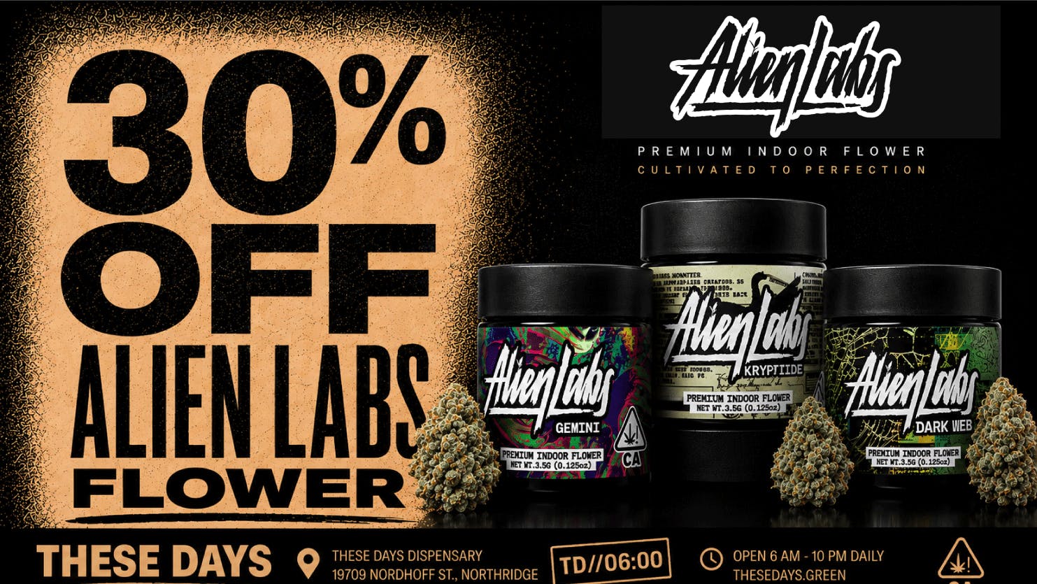 THESE DAYS DISPENSARY - NORTHRIDGE 🔥🔥 30% OFF ALIEN LABS FLOWER