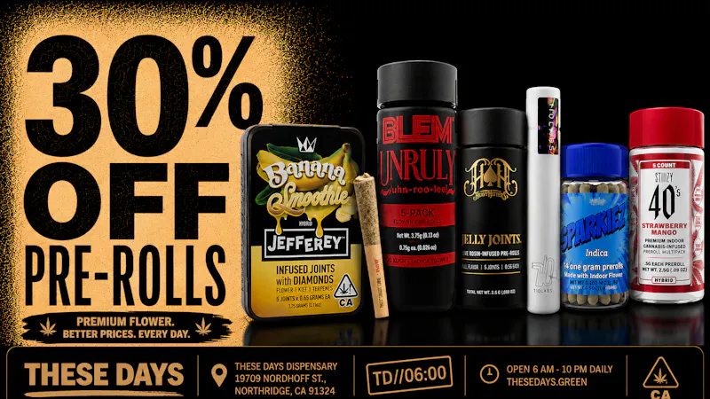 THESE DAYS DISPENSARY - NORTHRIDGE 30% OFF ALL PRE-ROLLS — THESE DAYS DEAL DAYS