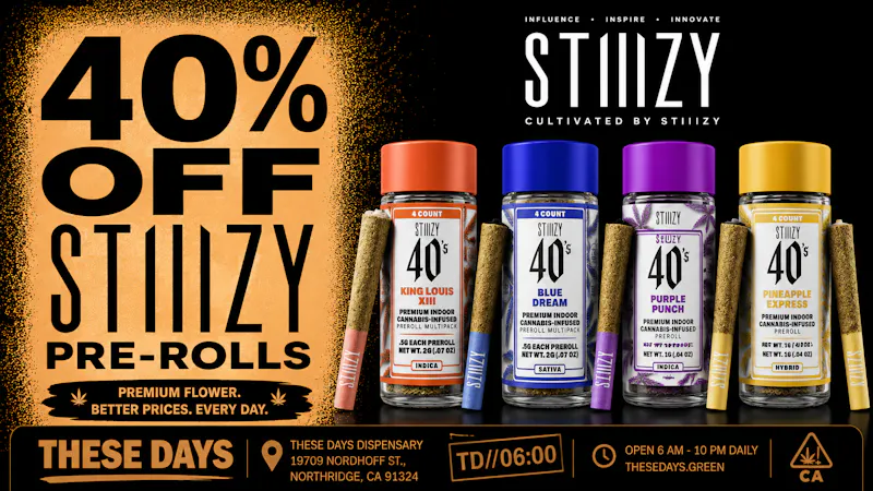 THESE DAYS DISPENSARY - NORTHRIDGE 🔥 40% OFF STIIIZY PRE-ROLLS 🔥