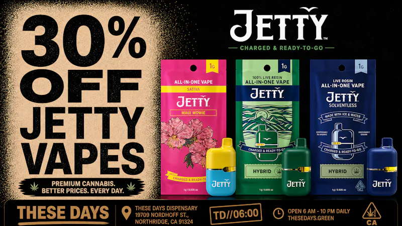 THESE DAYS DISPENSARY - NORTHRIDGE 30% OFF ALL JETTY VAPE