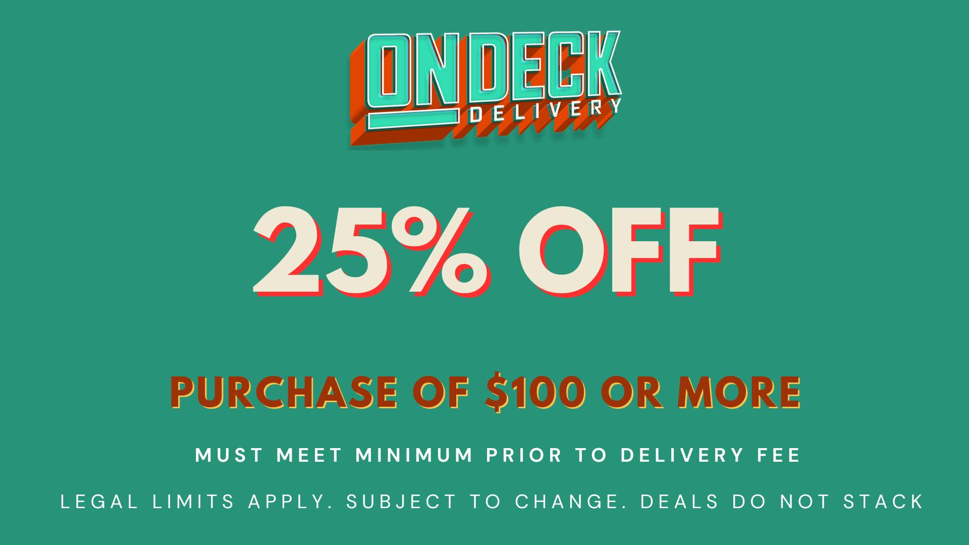 On Deck Delivery 25% OFF ORDERS OF $100 OR MORE