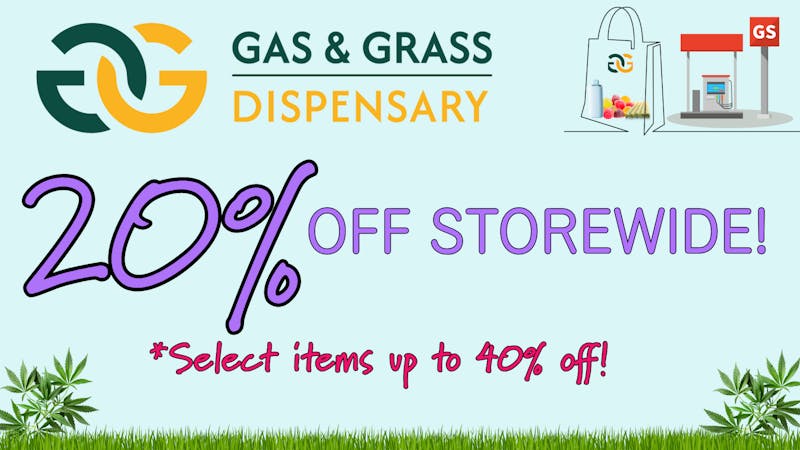 Gas & Grass Dispensary 20% off everything in store!