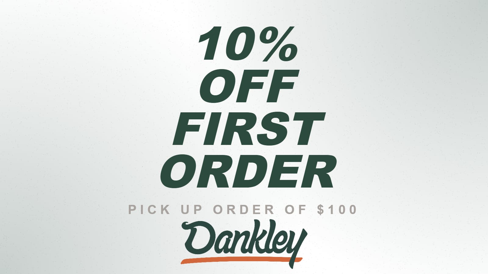 DANKLEY 10% Off First Pick Up Order