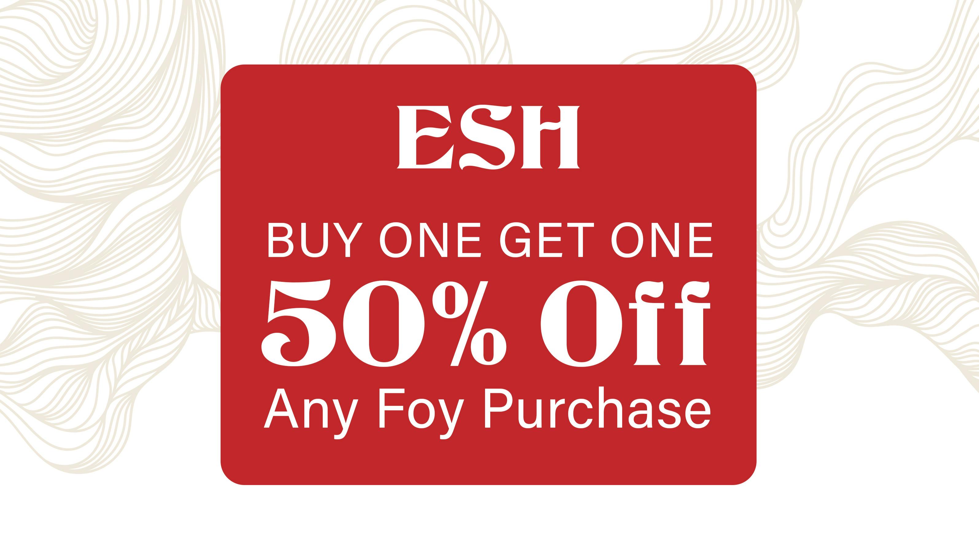 ESH Foy Buy One Get One 50% Off