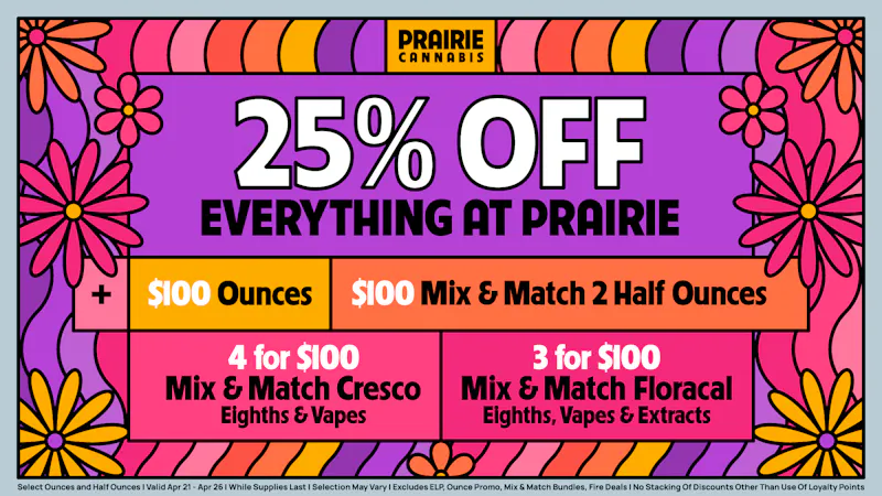 Prairie Cannabis - South Loop 25% Off (Almost) The Entire Store at Prairie!