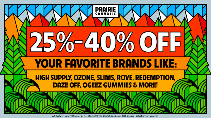 Prairie Cannabis - South Loop Up to 40% Off Your Favorite Brands at Prairie!