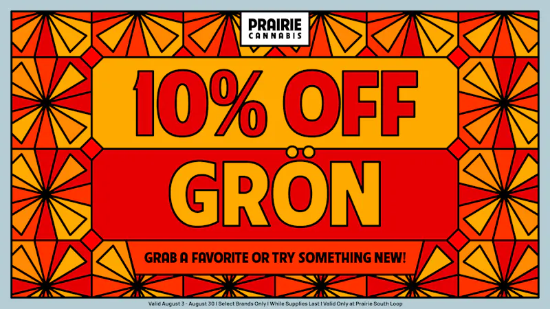 Prairie Cannabis - South Loop GRÖN 10% OFF All Month Of August!