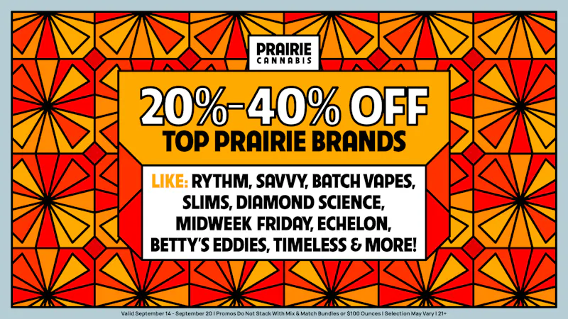 Prairie Cannabis - South Loop Up To 40% Off Your Fave Brands at Prairie!
