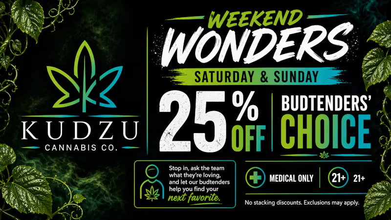 Kudzu Cannabis Company BUDTENDER’S CHOICE 25% OFF SATURDAY & SUNDAY!