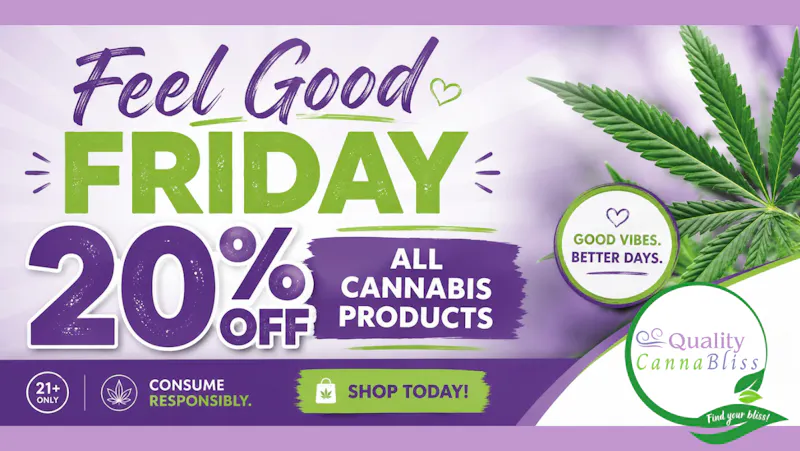 Quality Cannabliss Feel Good Friday- 20% off all cannabis products