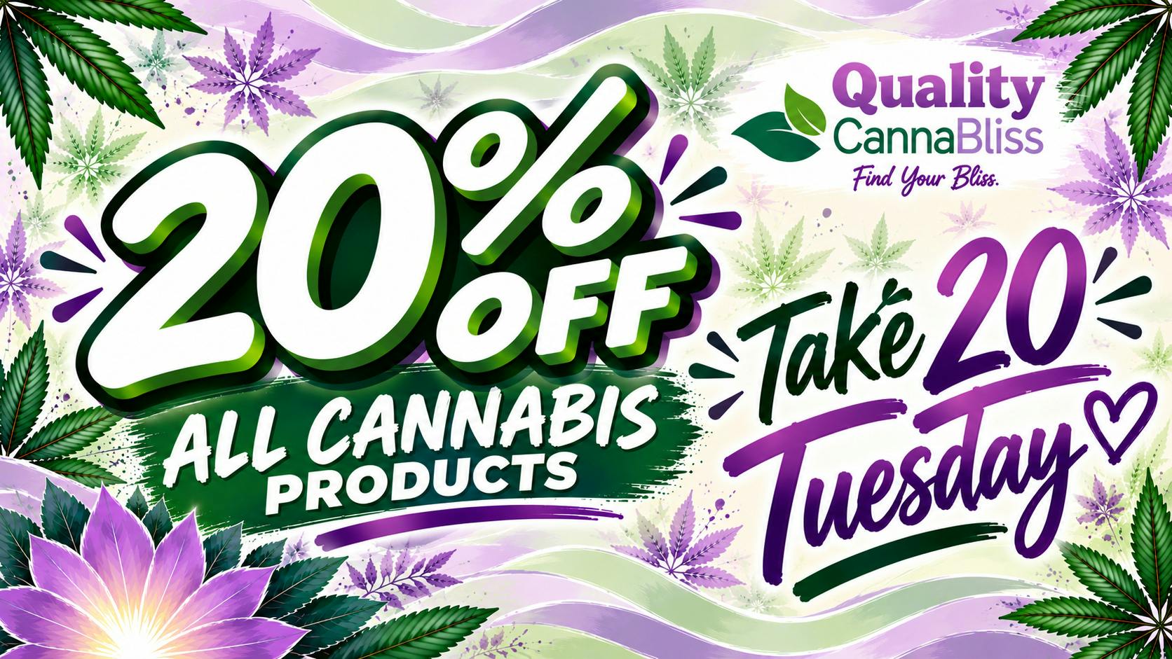 Quality Cannabliss Take 20 Tuesdays- Enjoy 20% off all cannabis!