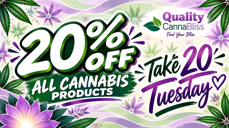 Quality Cannabliss Take 20 Tuesdays- Enjoy 20% off all cannabis!