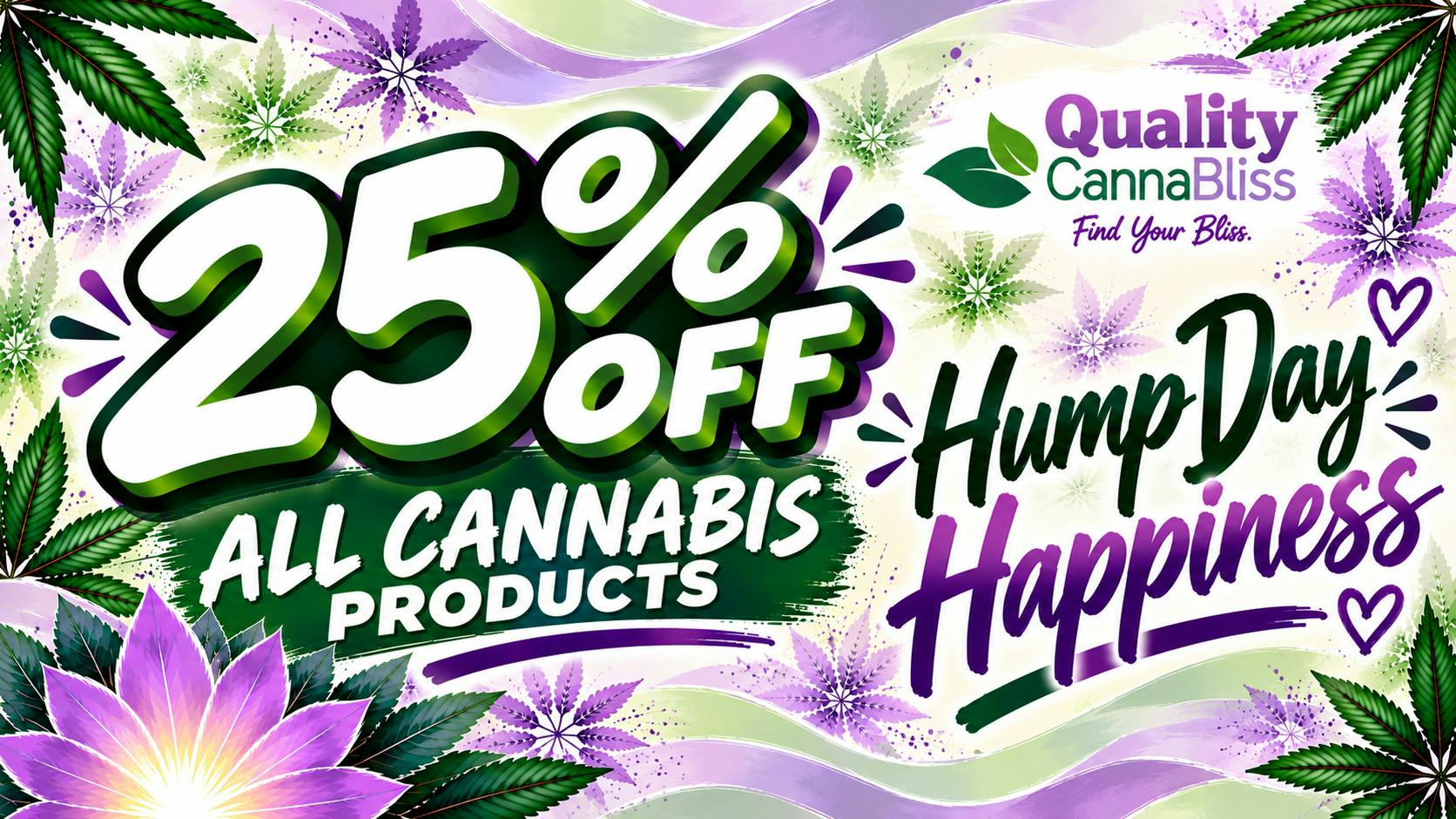 Quality Cannabliss Hump Day Happiness- Enjoy 25% off all cannabis!