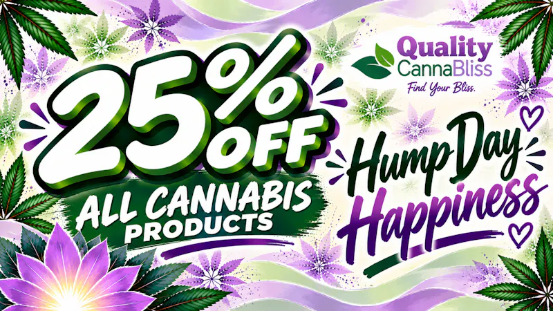 Quality Cannabliss Hump Day Happiness- Enjoy 25% off all cannabis!