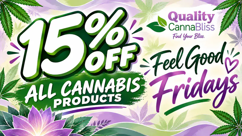 Quality Cannabliss Feel Good Fridays- Enjoy 15% off all cannabis!