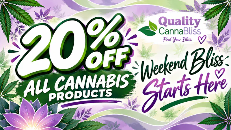Quality Cannabliss Weekend Bliss Starts Here- Enjoy 20% off!