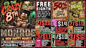 Pure Cannabis Outlet - Monroe 🔪 FREE EIGHTH FOR CRAZY 8THS + 50% OFF SEED JUNKY