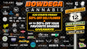 BOWDEGA - NEW BUFFALO 420 DEALS! 50%OFF DELI, NOW OPEN, BOWDEGA