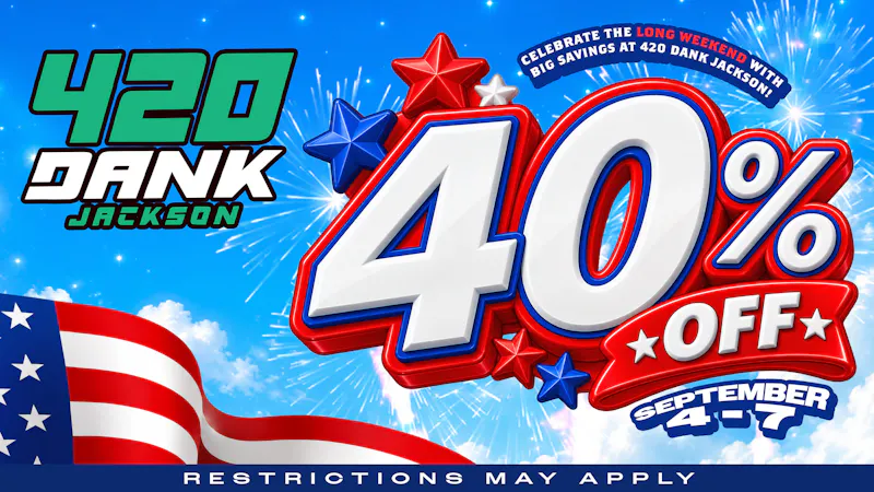 420 Dank - Jackson 420 Dank Labor Day Weekend Sale: 40% Off Sept 4-7!