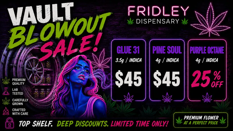 Fridley Dispensary Vault Blow Out Sale!