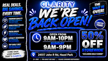 CLARITY Cannabis - Hazel Park CLARITY IS BACK! 50% OFF STOREWIDE