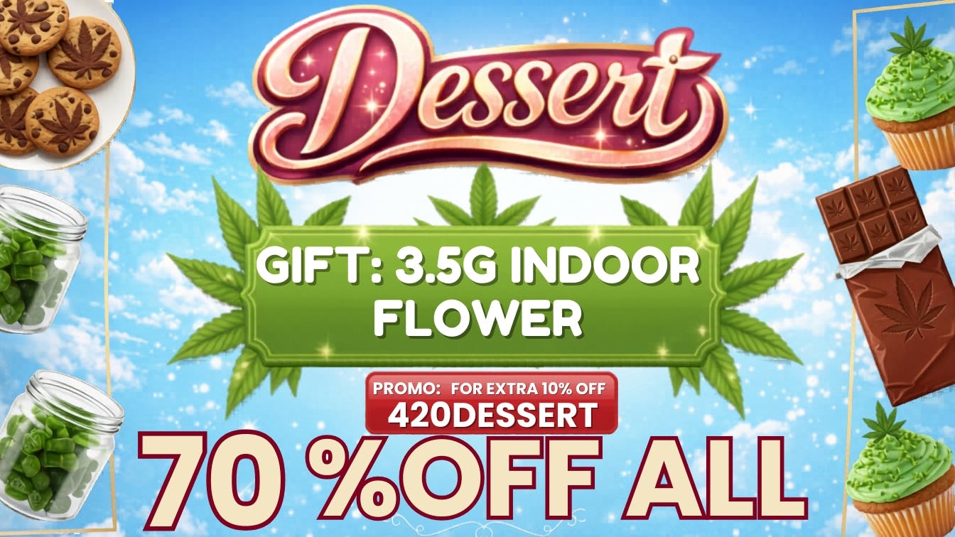 Dessert Delivery - Covina 4/20 SUPER DEAL: 3.5G FLOWER+ 10% EXTRA OFF