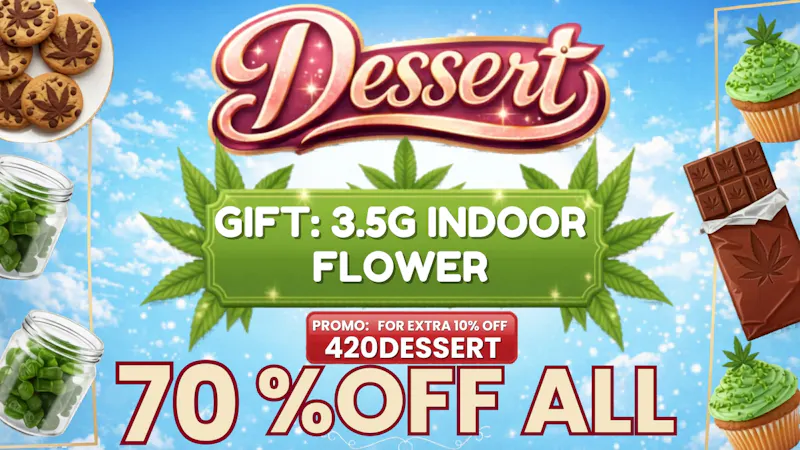 Dessert Delivery - Irvine 4/20 SUPER DEAL: 3.5G FLOWER+ 10% EXTRA OFF