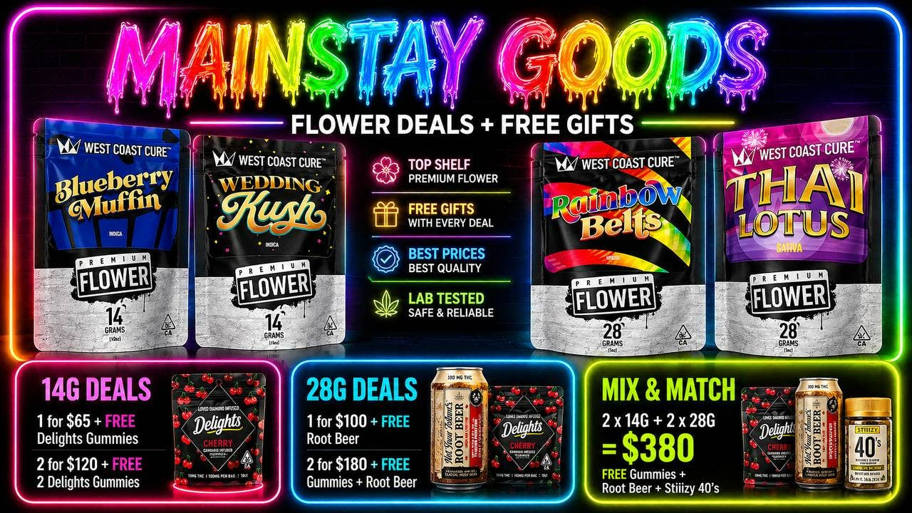 Mainstay Goods - Sherman Oaks West Coast Cure Mega Flower Deals + Free Gift Drop