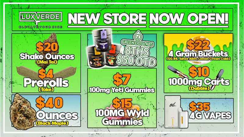 Lux Verde 40 Ozs, $22 4 Gram Buckets, $35 4g Vapes & More!