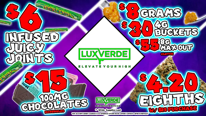 Lux Verde $4.20 8ths, $6 Infused Joints, $30 Buckets & More!