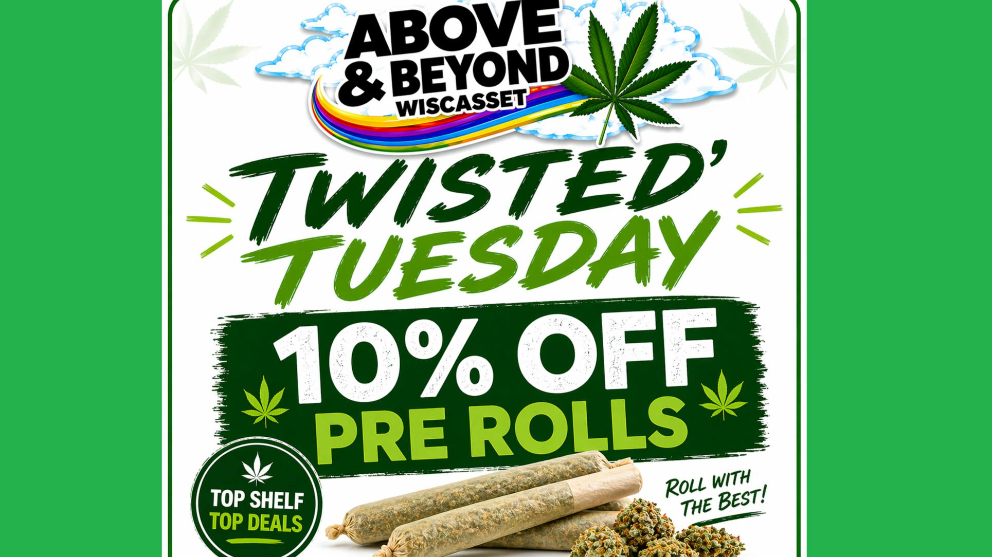 Above and Beyond - Wiscasset Twisted Tuesday! 10% Off Pre Rolls