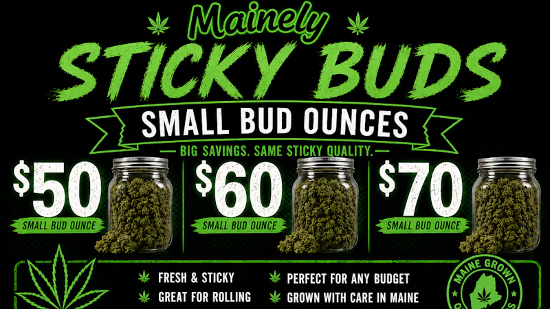 Mainely Sticky Buds Deli Style Small Bud ounces - $50, $60, and $70!