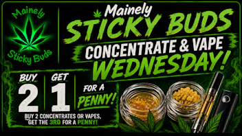 Mainely Sticky Buds Concentrate and Vape Wednesday! B2G1 for a penny!