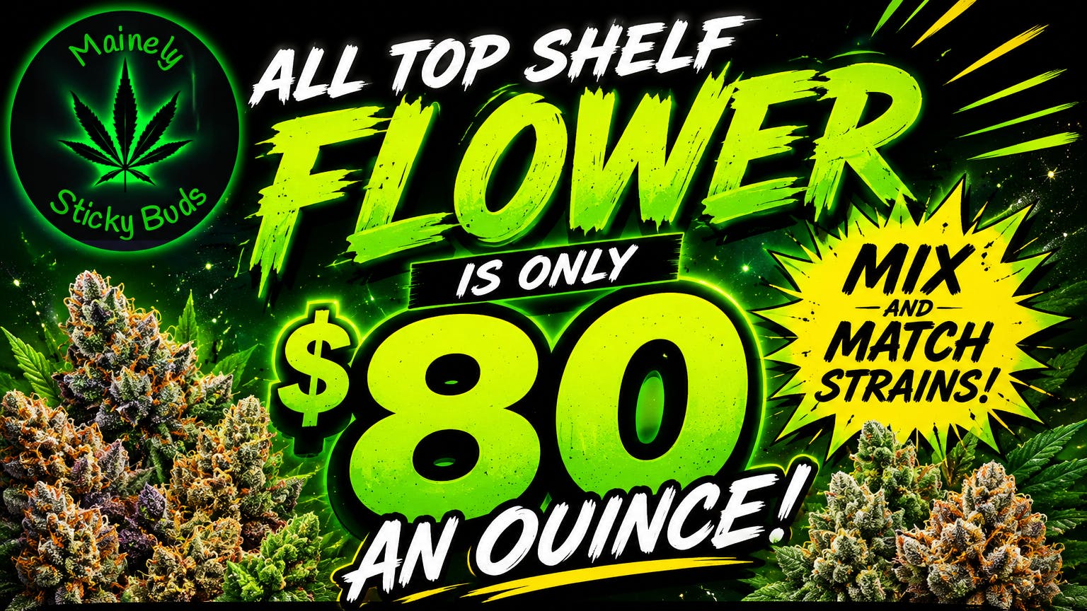 Mainely Sticky Buds $80 Ounces of top shelf flower!!!