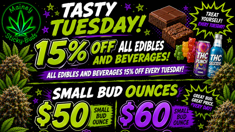 Mainely Sticky Buds Tasty Tuesdays! 15% off ALL edibles and beverages!