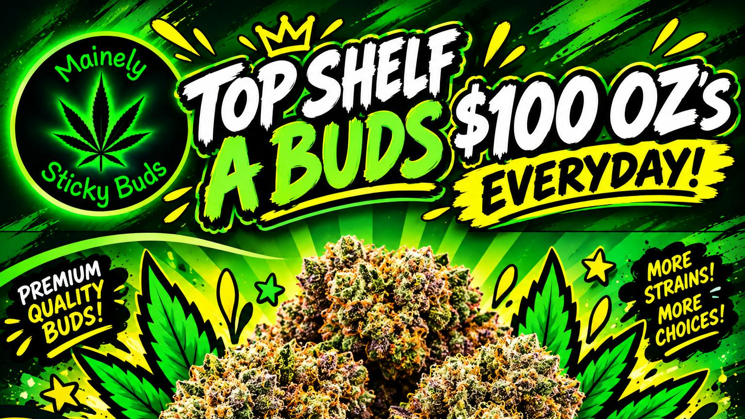 Mainely Sticky Buds $100 Top Shelf A Bud Ounces EVERYDAY!!!!