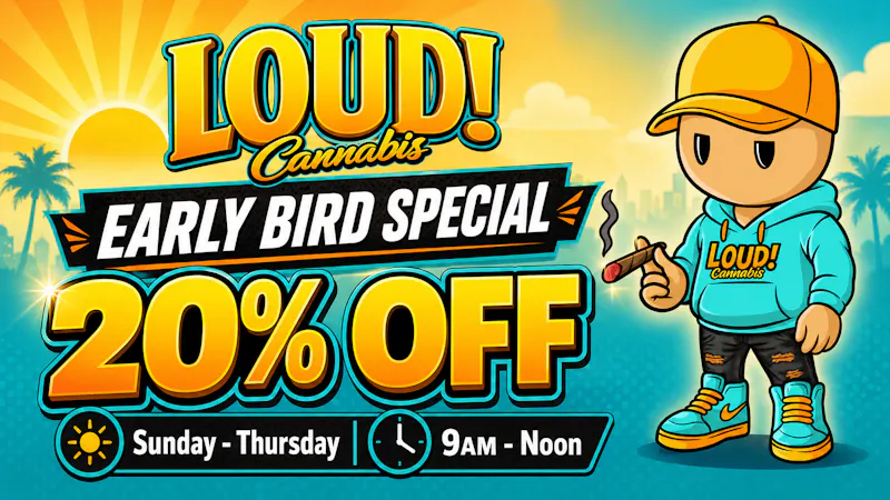 LOUD! Cannabis Early Bird Special