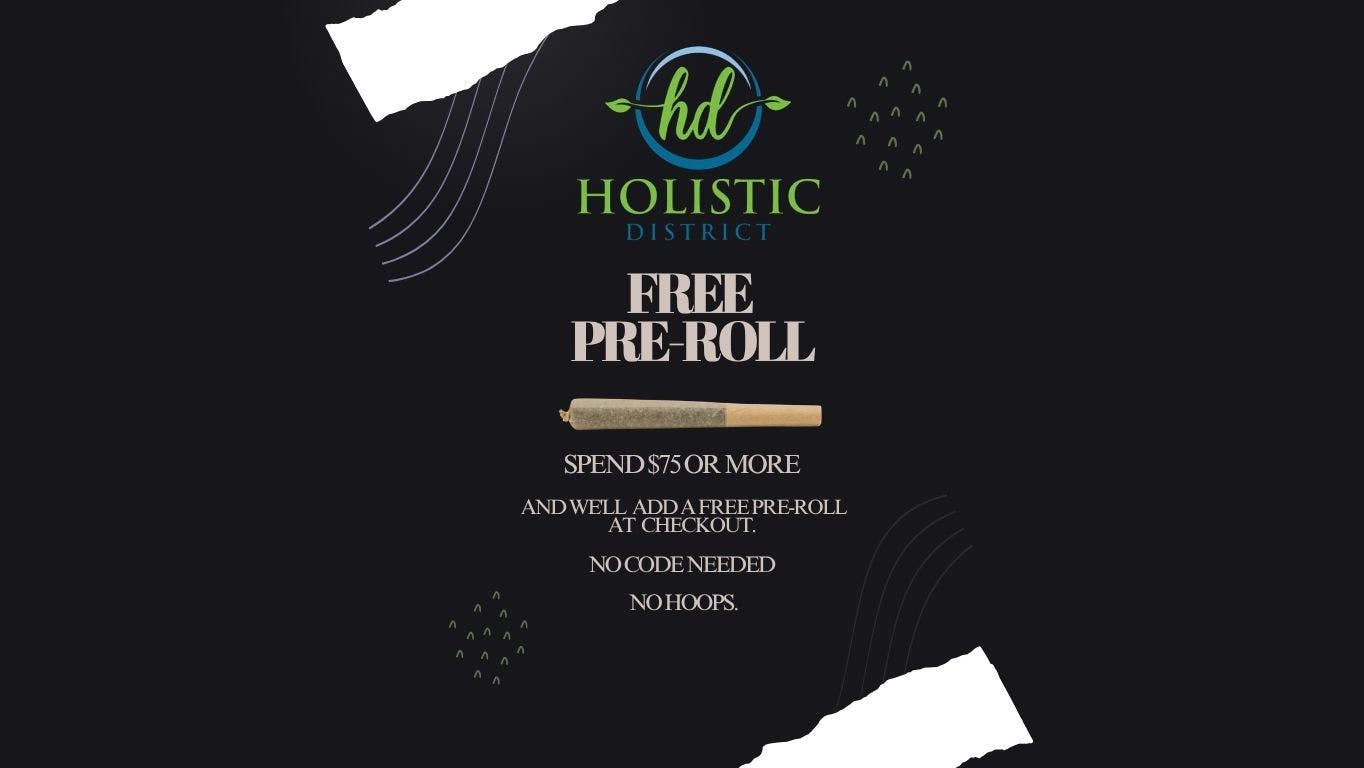 The Holistic District FREE PRE-ROLL WITH PURCHASE OF $75