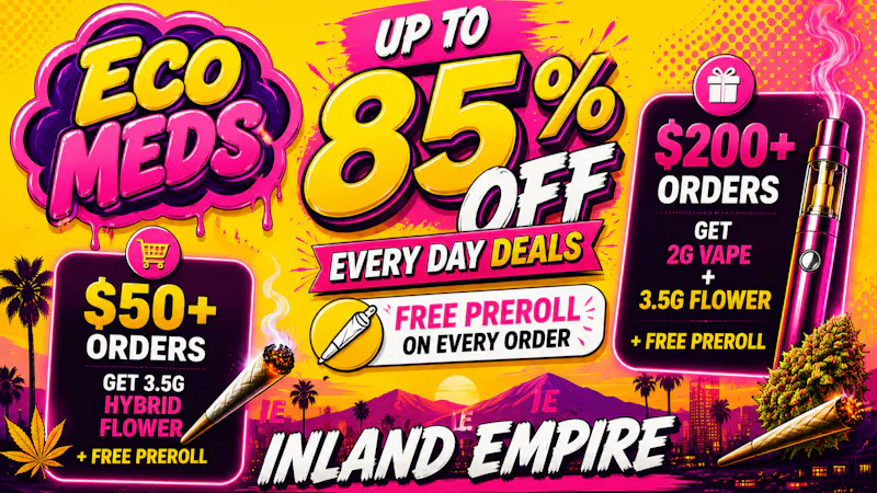 Ecomeds - Rancho Cucamonga Free 2G Vape + 3.5G Flower + Preroll🎁