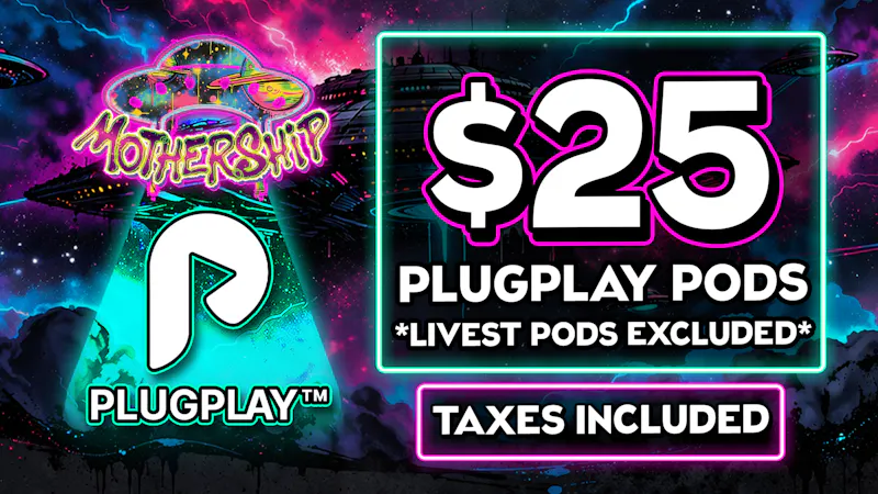 Mothership 🔥$25 PLUGplay Pods 💨