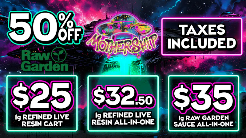 Mothership 50% Off Raw Garden 🌱 Tax Included 💨