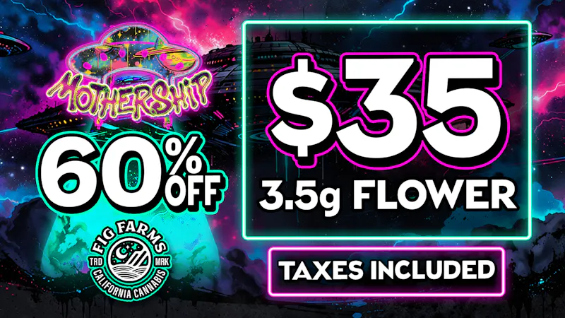 Mothership 🌱$35 FIG FARMS 3.5G🌱60% OFF ALL FIG FARMS