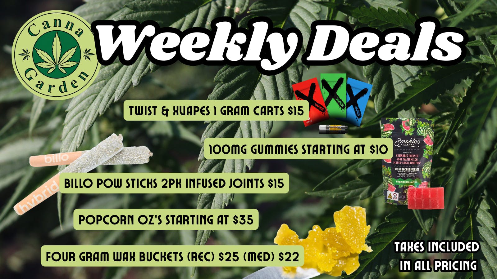 Canna Garden $15 Xvapes! $35 Popcorn oz's! And More!