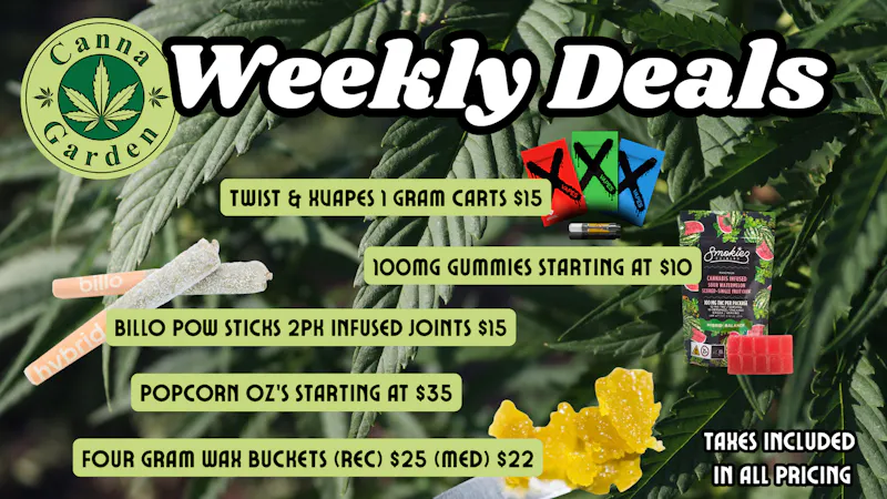Canna Garden $15 Xvapes! $35 Popcorn oz's! And More!