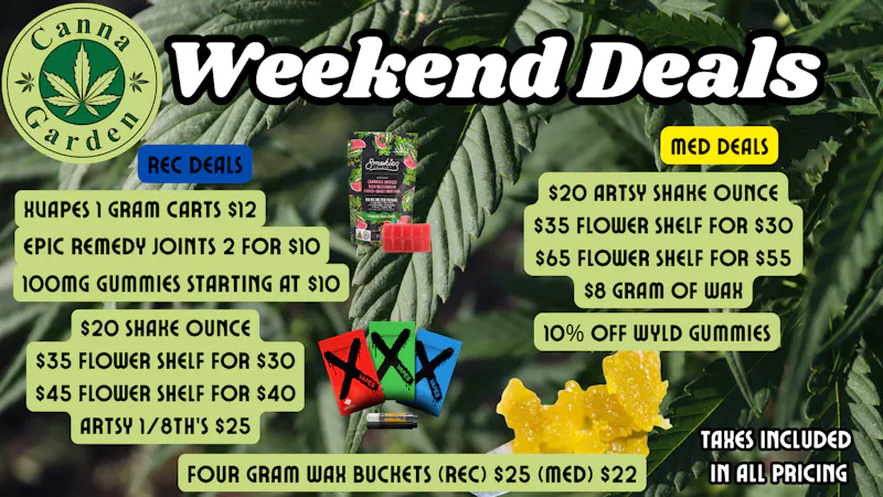 Canna Garden $12 Xvapes! $30 Popcorn oz's! 4G Wax $25 and $22!