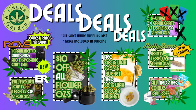 Canna Garden $10 off ALL flower OZ's! X-Vapes 2 for $25! ECT.