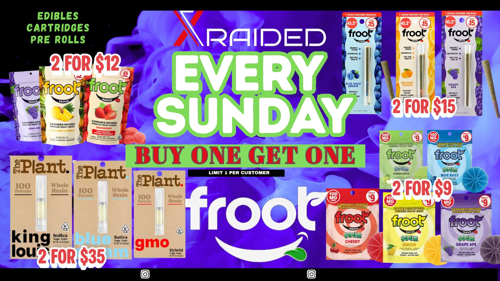 X Raided SUNDAY BOGO ON FROOT BRAND EDIBLE, PREROLLS & VAPE