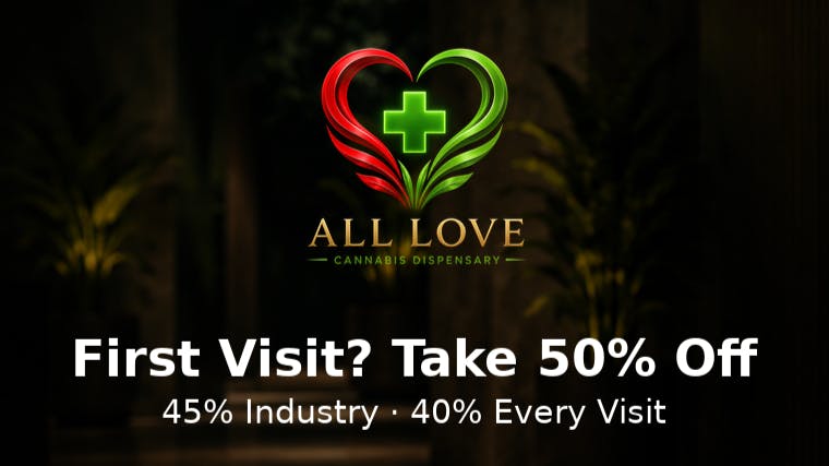 All Love Dispensary 50% First Time | 40% Off Everytime After